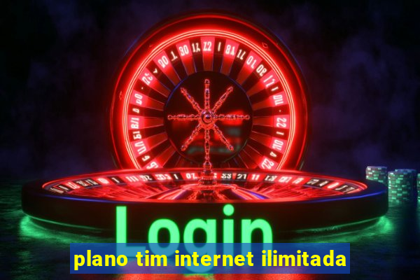 plano tim internet ilimitada